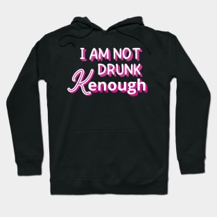 I am not drunk kenough Hoodie